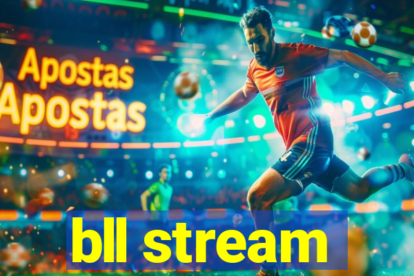 bll stream